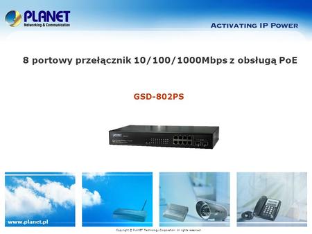 Www.planet.pl GSD-802PS 8 portowy przełącznik 10/100/1000Mbps z obsługą PoE Copyright © PLANET Technology Corporation. All rights reserved.