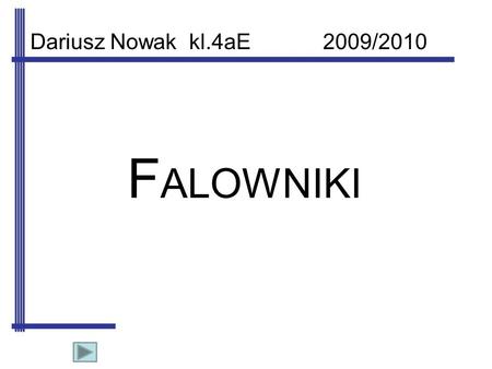 Dariusz Nowak kl.4aE 2009/2010 FALOWNIKI.