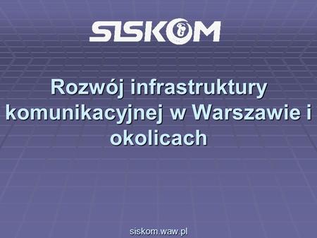 Rozwój infrastruktury komunikacyjnej w Warszawie i okolicach siskom
