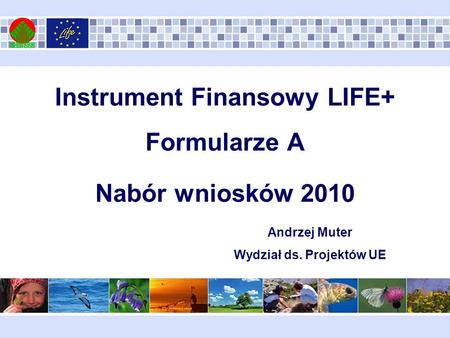 Instrument Finansowy LIFE+ Formularze A Nabór wniosków 2010