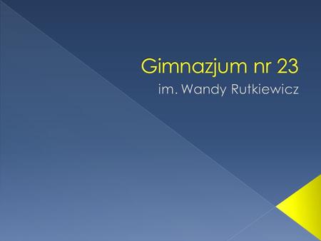 Gimnazjum nr 23 im. Wandy Rutkiewicz.
