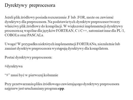 Dyrektywy preprocesora Jeżeli plik źródłowy posiada rozszerzenie.F lub.FOR, może on zawierać dyrektywy dla preprocesora. Na podstawie tych dyrektyw preprocesor.