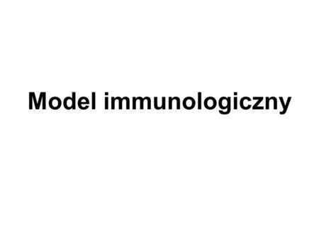 Model immunologiczny.