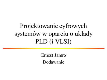 Projektowanie cyfrowych systemów w oparciu o układy PLD (i VLSI)