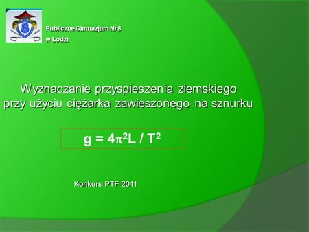 g = 42L / T2 Wyznaczanie przyspieszenia ziemskiego