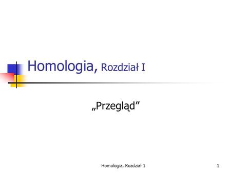 Homologia, Rozdział I „Przegląd” Homologia, Rozdział 1.