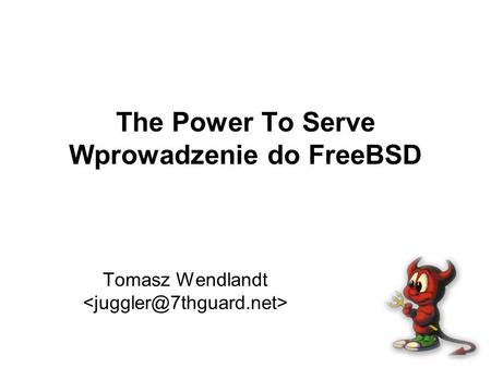 The Power To Serve Wprowadzenie do FreeBSD