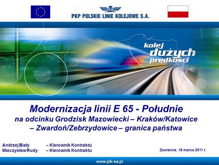 Z Modernizacja linii E 65 - Południe na odcinku Grodzisk Mazowiecki – Kraków/Katowice – Zwardoń/Zebrzydowice – granica państwa Andrzej Biały 	– Kierownik.