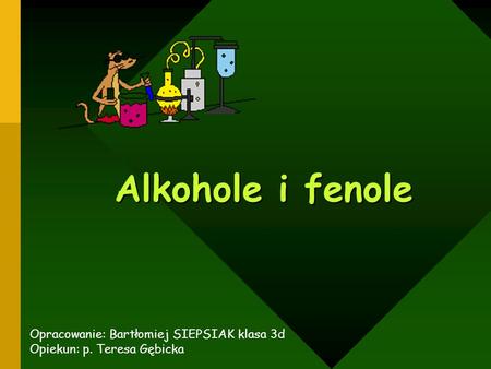 Alkohole i fenole Opracowanie: Bartłomiej SIEPSIAK klasa 3d