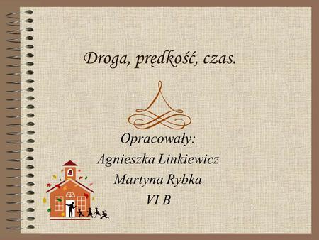 Opracowały: Agnieszka Linkiewicz Martyna Rybka VI B