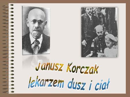 Janusz Korczak lekarzem dusz i ciał.