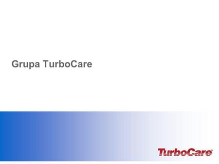 Grupa TurboCare Add date, & presenter’s name.