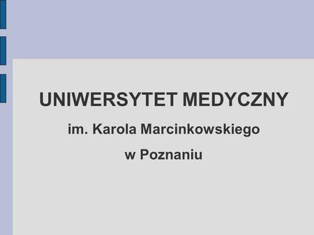 UNIWERSYTET MEDYCZNY im. Karola Marcinkowskiego w Poznaniu