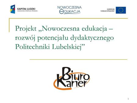 1 Projekt Nowoczesna edukacja – rozwój potencjału dydaktycznego Politechniki Lubelskiej.
