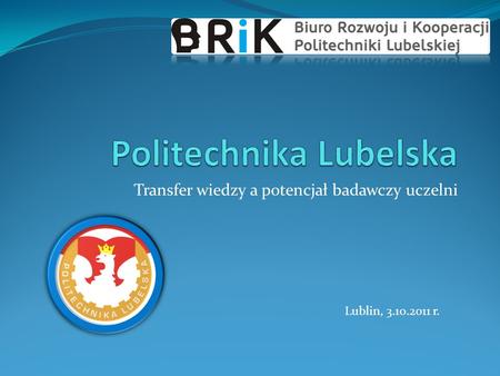 Transfer wiedzy a potencjał badawczy uczelni Lublin, 3.10.2011 r.
