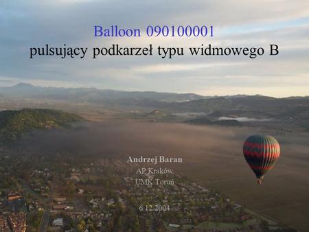 Balloon 090100001 pulsujący podkarzeł typu widmowego B Andrzej Baran AP Kraków UMK Toruń 6 12 2004.