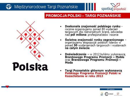 Doskonała znajomość polskiego rynku - rocznie organizujemy ponad 80 wydarzeń targowych dla różnorodnych branż, odwiedza nad pół miliona profesjonalistów.