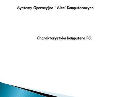 Systemy Operacyjne i Sieci Komputerowych Charakterystyka komputera PC.