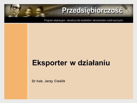 Eksporter w działaniu Dr hab. Jerzy Cieślik.