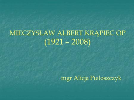 MIECZYSŁAW ALBERT KRĄPIEC OP (1921 – 2008)