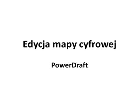 Edycja mapy cyfrowej PowerDraft.