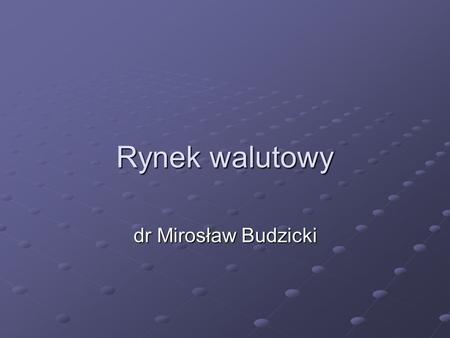 Rynek walutowy dr Mirosław Budzicki.
