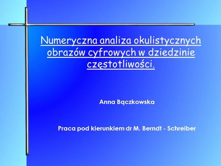Anna Bączkowska Praca pod kierunkiem dr M. Berndt - Schreiber