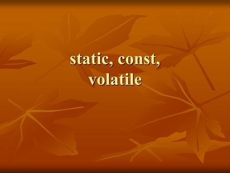Static, const, volatile.