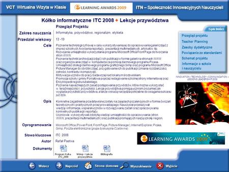 Schemat projektu Kółko informatyczne ITC 2008 + Lekcje przywództwa WsteczWstecz NaprzódNaprzód Strona domowa WyjścieWyjście Przegląd projektu ITN – Społeczność