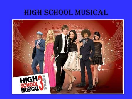 High school musical.