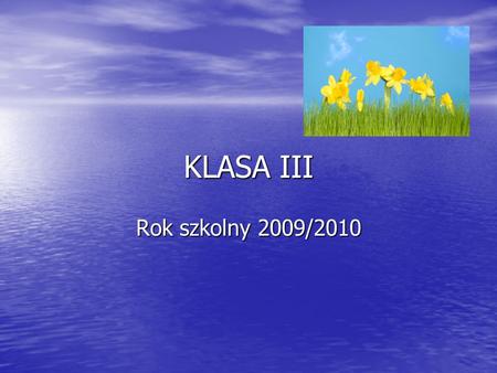 KLASA III Rok szkolny 2009/2010.