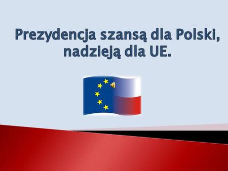 Prezydencja szansą dla Polski, nadzieją dla UE.