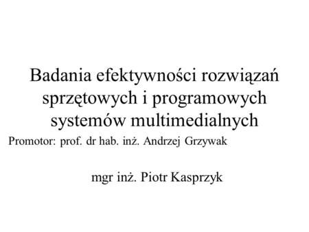 Promotor: prof. dr hab. inż. Andrzej Grzywak mgr inż. Piotr Kasprzyk