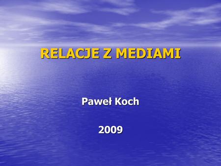 RELACJE Z MEDIAMI Paweł Koch 2009.