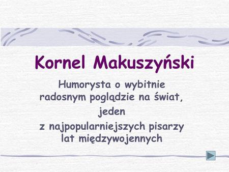 Kornel Makuszyński Humorysta o wybitnie radosnym poglądzie na świat,