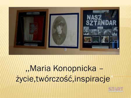 ,,Maria Konopnicka –życie,twórczość,inspiracje”