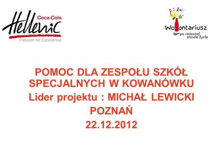 POMOC DLA ZESPOŁU SZKÓŁ SPECJALNYCH W KOWANÓWKU Lider projektu : MICHAŁ LEWICKI POZNAŃ 22.12.2012.