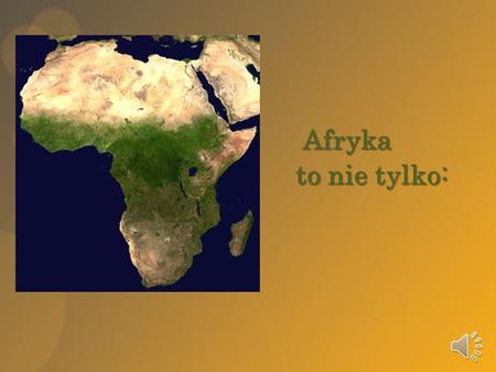 Afryka 			to nie tylko:.