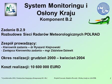 7-8 października 2003, I Seminarium Integrujące Komponenty B.1 i B.2Projekt Usuwania Skutków Powodzi - Polska, kredyt nr 4264 POL 1 System Monitoringu.