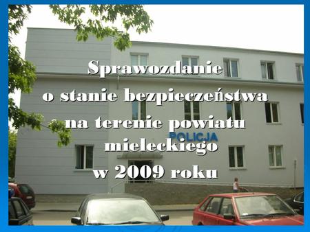 Sprawozdanie o stanie bezpieczeństwa na terenie powiatu mieleckiego w 2009 roku.