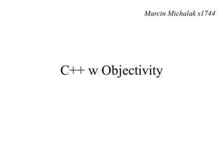 C++ w Objectivity Marcin Michalak s1744. Pomocne pakiety: Data Definition Language (DDL). Standard Template Library (STL). Active Schema.