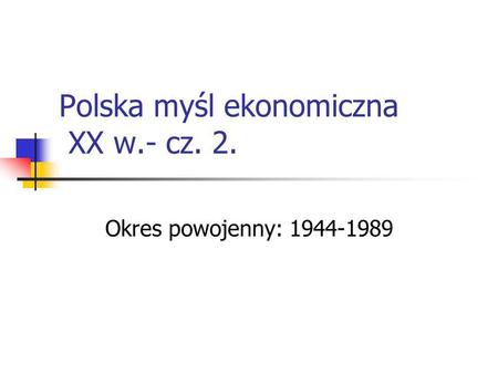 Polska myśl ekonomiczna XX w.- cz. 2.