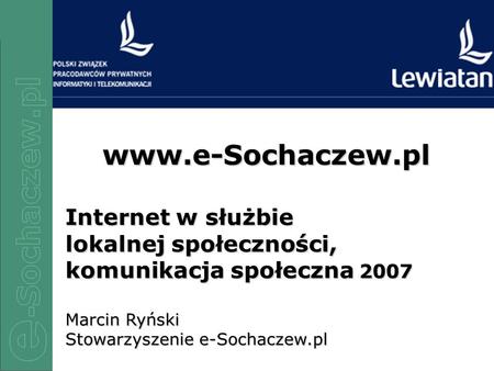 1/81/81/81/8 www.e-Sochaczew.pl Internet w służbie lokalnej społeczności, komunikacja społeczna 2007 Marcin Ryński Stowarzyszenie e-Sochaczew.pl.