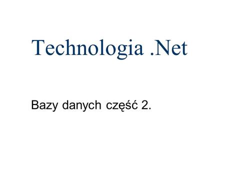 Technologia .Net Bazy danych część 2..