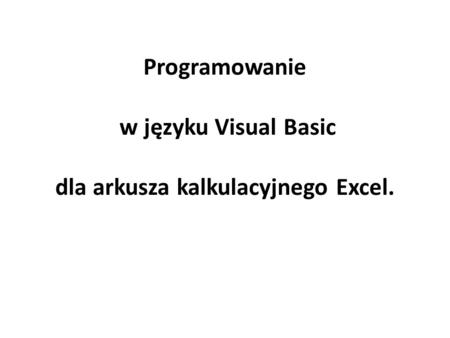 Programowanie w języku Visual Basic dla arkusza kalkulacyjnego Excel.