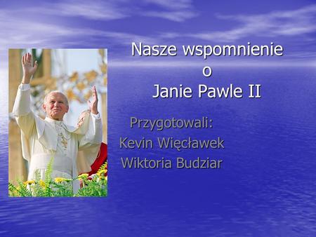 Nasze wspomnienie o Janie Pawle II