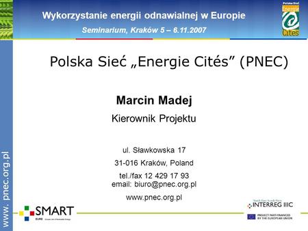 Www.pnec.org.pl Polska Sieć www. pnec.org.pl Wykorzystanie energii odnawialnej w Europie Seminarium, Kraków 5 – 6.11.2007 Polska Sieć Energie Cités (PNEC)