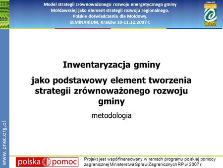 Www.pnec.org.pl Polska Sieć www. pnec.org.pl Model strategii zrównoważonego rozwoju energetycznego gminy Mołdawskiej jako element strategii rozwoju regionalnego.