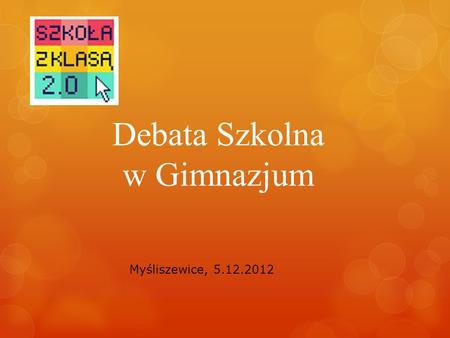 Debata Szkolna w Gimnazjum Myśliszewice, 5.12.2012.