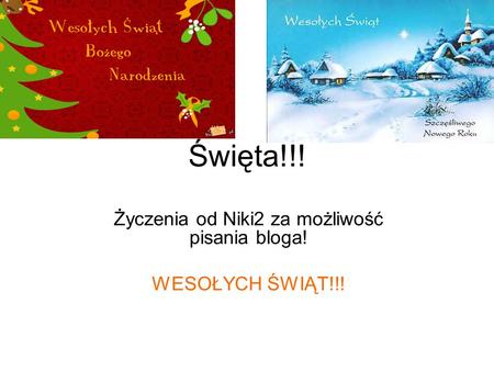 Święta!!! Życzenia od Niki2 za możliwość pisania bloga! WESOŁYCH ŚWIĄT!!!